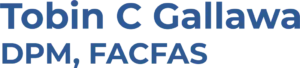 Tobin C Gallawa DPM, FACFAS Logo Tobin C Gallawa DPM, FACFAS Logo